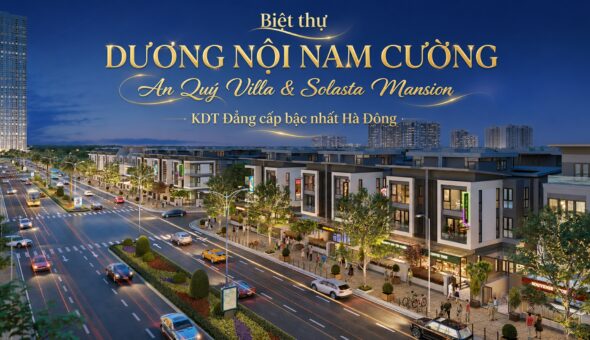 Biệt thự Dương Nội, An Quý Villa Dương Nội và Solastan Mansion